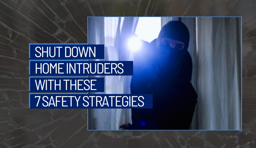 Shut Down Home Intruders With These 7 Safety Strategies